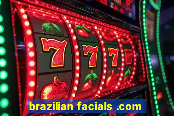 brazilian facials .com